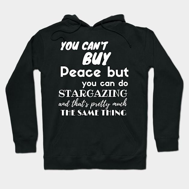 Stargazing bring you Peace Quote Stargazer / Perfect gift Hoodie by 46 DifferentDesign